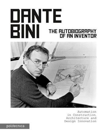 Dante Bini. The autobiography of an inventor - The Plan - Libro Maggioli Editore 2023, Politecnica | Libraccio.it