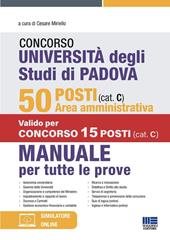 Concorso Università degli studi di Padova. 50 posti area amministrativa (cat. C). Manuale per tutte le prove. Con simulatore online
