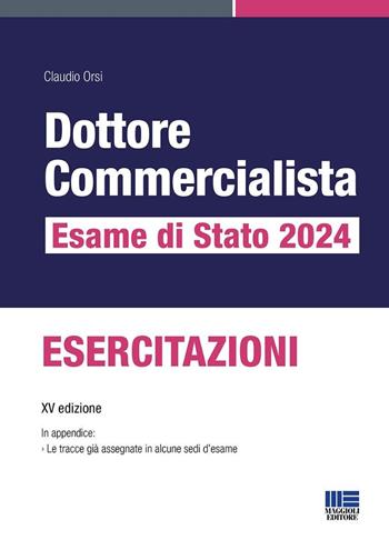 Dottore commercialista. Esame di Stato 2024. Esercitazioni - Claudio Orsi - Libro Maggioli Editore 2024, Concorsi&Esami | Libraccio.it