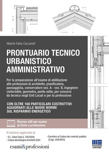 Prontuario tecnico urbanistico amministrativo. Per la preparazione all'esame di abilitazione alle professioni di architetto, pianificatore, paesaggista, conservatore sez. A - sez. B, ingegnere civile/edile, geometra, perito edile, per concorsi da tecnico negli Enti Locali e per la professione - Alberto Fabio Ceccarelli - Libro Maggioli Editore 2024 | Libraccio.it