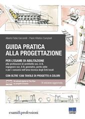 Guida pratica alla progettazione per l'esame di abilitazione alle professioni di architetto sez. A-B, ingegnere sez. A-B, geometra, perito edile e per i concorsi nell’area tecnica degli Enti locali. Con espansione online