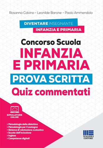 Concorso scuola infanzia e primaria. Prova scritta. Quiz commentati. Con simulatore online - Rosanna Calvino, Leonilde Barone, Paolo Ammendola - Libro Maggioli Editore 2023, Concorsi&Esami | Libraccio.it