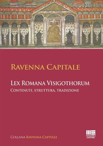 Ravenna Capitale. L'ex Romana Visigothorum. Contenuti, struttura e tradizione  - Libro Maggioli Editore 2024 | Libraccio.it