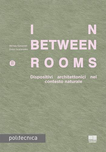In-Between Rooms. Dispositivi architettonici nel contesto naturale - Michela Bassanelli, Enrico Scaramellini - Libro Maggioli Editore 2024, Politecnica | Libraccio.it