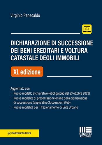 Dichiarazione di successione dei beni ereditari e voltura catastale degli immobili. Aggiornato con nuovo modello dichiarativo (obbligatorio dal 23 ottobre 2023). Nuove modalità di presentazione online della dichiarazione di successione (applicativo Successioni Web). Nuove modalità per il frazionamento di Ente Urbano - Virginio Panecaldo - Libro Maggioli Editore 2024, Professionisti & Imprese | Libraccio.it