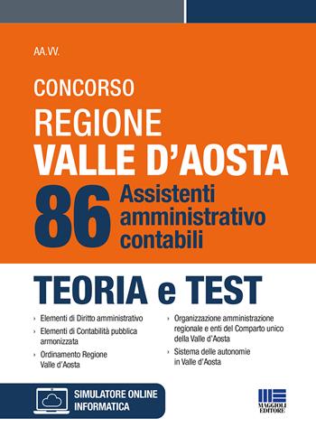 Concorso regione Valle D'Aosta. 86 sssistenti amministrativo-contabili. Teoria e test. Con simulatore di quiz  - Libro Maggioli Editore 2023, Concorsi&Esami | Libraccio.it