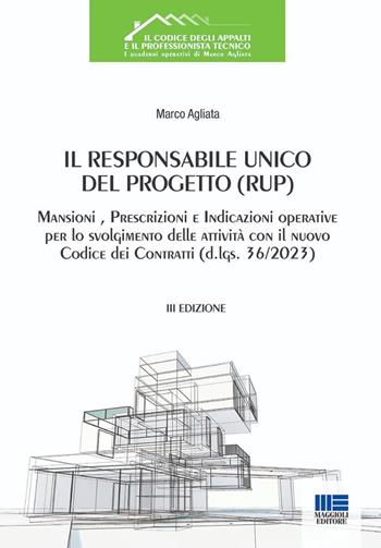 Il Responsabile Unico del Progetto (RUP). Mansioni, prescrizioni e indicazioni operative per lo svolgimento delle attività con il nuovo Codice dei Contratti (d.lgs. 36/2023) - Marco Agliata - Libro Maggioli Editore 2024, Il Codice degli Appalti e il Professionista tecnico | Libraccio.it