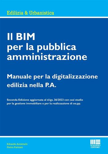 Il BIM per la pubblica amministrazione. Manuale per la digitalizzazione edilizia nella P.A. - Edoardo Accettulli, Pietro Farinati - Libro Maggioli Editore 2024, Ambiente territorio edilizia urbanistica | Libraccio.it