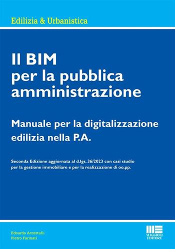 Il BIM per la pubblica amministrazione. Manuale per la digitalizzazione edilizia nella P.A. - Edoardo Accettulli, Pietro Farinati - Libro Maggioli Editore 2024, Ambiente territorio edilizia urbanistica | Libraccio.it