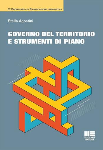 Governo del territorio e strumenti di piano - Stella Agostini - Libro Maggioli Editore 2024 | Libraccio.it