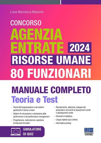 Concorso Agenzia Entrate 2024. Risorse umane 80 funzionari. Manuale completo. Teoria e test - Luisa Macciocca Massimo - Libro Maggioli Editore 2024, Concorsi&Esami | Libraccio.it