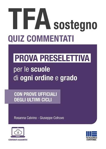 TFA Sostegno. Quiz commentati. Prova preselettiva per le scuole di ogni ordine e grado. - Rosanna Calvino, Giuseppe Cotruvo - Libro Maggioli Editore 2024, Concorsi&Esami | Libraccio.it
