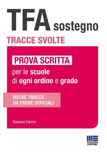 TFA sostegno. Tracce svolte. Prova scritta per le scuole di ogni ordine e grado - Rosanna Calvino - Libro Maggioli Editore 2024, Concorsi&Esami | Libraccio.it