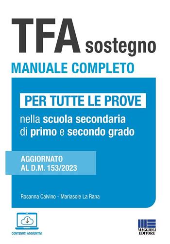 TFA sostegno manuale completo. Per tutte le prove di accesso nella scuola secondaria di primo e secondo grado. Aggiornato al D.M. 153/2023 - Rosanna Calvino, Mariasole La Rana - Libro Maggioli Editore 2024, Concorsi&Esami | Libraccio.it