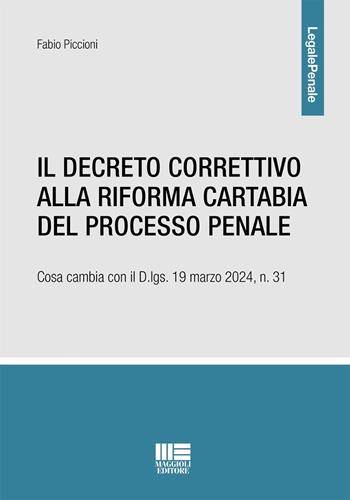 Il decreto correttivo alla Riforma Cartabia del processo penale. Cosa cambia con il D.lgs. 19 marzo 2024, n. 31 - Fabio Piccioni - Libro Maggioli Editore 2024, Legale Penale | Libraccio.it