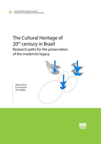 The Cultural Heritage of 20th century in Brazil. Research paths for the preservation of the modernist legacy - Wilson Florio, Luca Rossato, Ana Tagliari - Libro Maggioli Editore 2024, I fuori collana | Libraccio.it