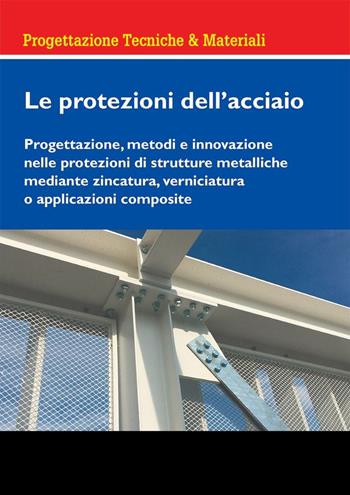 Le protezioni dell'acciaio. Progettazione, metodi e innovazione nelle protezioni di strutture metalliche mediante zincatura, verniciatura o applicazioni composite - Marta Maria Sesana, Grazie Marrone, Marco Imperadori - Libro Maggioli Editore 2024, Ambiente territorio edilizia urbanistica | Libraccio.it