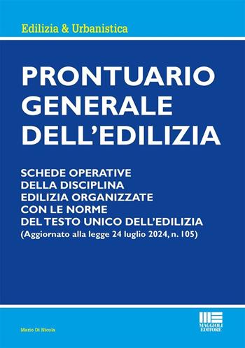 Prontuario generale dell'edilizia. Schede operative della disciplina edilizia organizzate con le norme del testo unico dell'edilizia - Mario Di Nicola - Libro Maggioli Editore 2024 | Libraccio.it