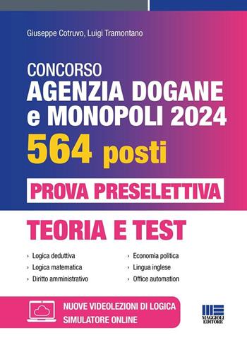 Concorso Agenzia Dogane e Monopoli 2024 per 564 posti. Prova preselettiva. Teoria e test. Con software di simulazione - Giuseppe Cotruvo, Luigi Tramontano - Libro Maggioli Editore 2024, Concorsi&Esami | Libraccio.it