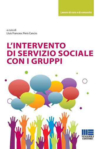 L'intervento di servizio sociale con i gruppi - Lluís Francesc Peris Cancio - Libro Maggioli Editore 2024, Sociale & sanità | Libraccio.it