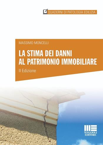 La stima dei danni al patrimonio immobiliare - Massimo Moncelli - Libro Maggioli Editore 2024, Quaderni di patologia edilizia | Libraccio.it