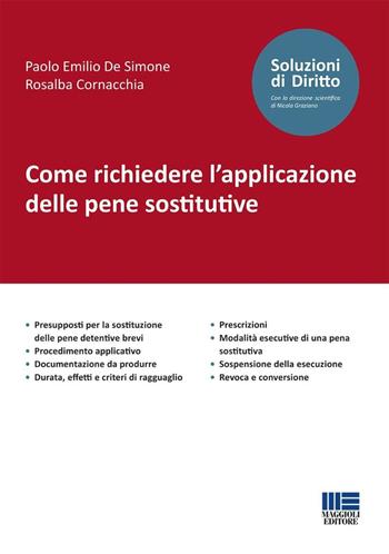 Come richiedere l'applicazione delle pene sostitutive - Paolo Emilio De Simone, Rosalba Cornacchia - Libro Maggioli Editore 2024, Soluzioni di diritto | Libraccio.it