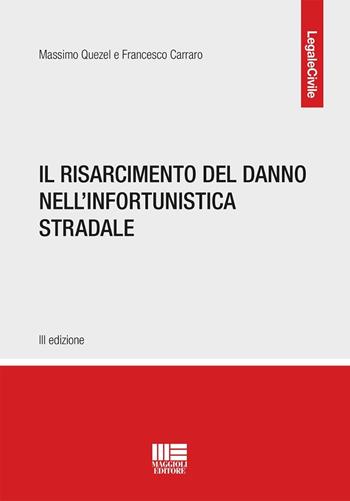 Il risarcimento del danno nell'infortunistica stradale - Massimo Quezel, Francesco Carraro - Libro Maggioli Editore 2025, Legale | Libraccio.it
