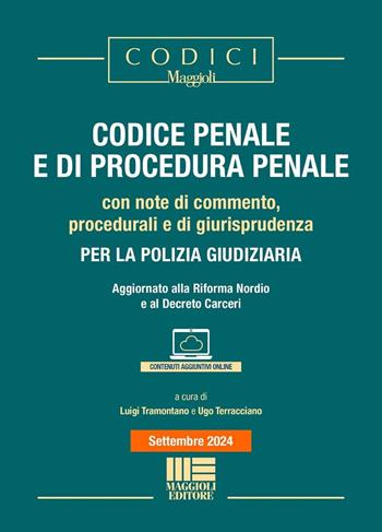 Codice penale e di procedura penale. Con note di commento, procedurali e di giurisprudenza per la polizia giudiziaria. Aggiornato alla Riforma Nordio e al Decreto Carceri. - Luigi Tramontano - Libro Maggioli Editore 2024, I codici Maggioli | Libraccio.it