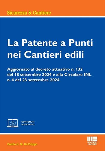 La patente a punti nei cantieri edili. Aggiornato al decreto attuativo n. 132 del 18 settembre 2024 e alla Circolare INL n. 4 del 23 settembre 2024. - Danilo G.M. De Filippo - Libro Maggioli Editore 2024, Ambiente territorio edilizia urbanistica | Libraccio.it