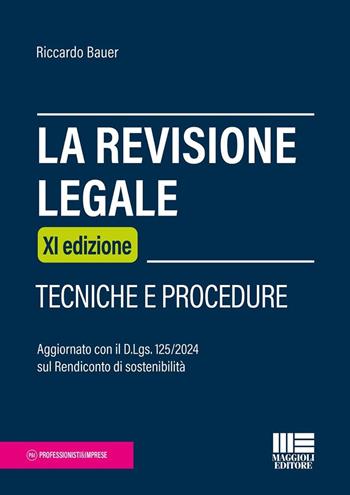 La revisione legale. Tecniche e procedure. Aggiornato con il D.Lgs. 125/2024 sul Rendiconto di sostenibilità - Riccardo Bauer - Libro Maggioli Editore 2025, Professionisti & Imprese | Libraccio.it