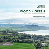 Wood 4 green. Strategie integrate per la rigenerazione territoriale