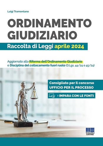 Ordinamento giudiziario. Raccolta di Leggi aprile 2024. Aggiornato alla Riforma dell'Ordinamento Giudiziario e Disciplina del collocamento fuori ruolo (D.Lgs. 44/24 e 45/24) - Luigi Tramontano - Libro Maggioli Editore 2024, Concorsi&Esami | Libraccio.it