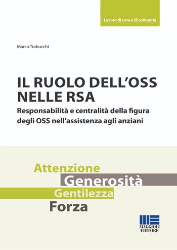 Il ruolo dell'OSS nelle RSA. Responsabilità e centralità della figura degli OSS nell'assistenza agli anziani - Marco Trabucchi - Libro Maggioli Editore 2024, Lavoro di cura e di comunità | Libraccio.it