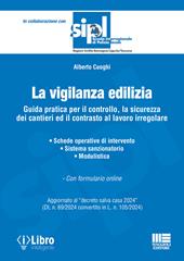 La vigilanza edilizia. Guida pratica per il controllo, la sicurezza dei cantieri ed il contrasto al lavoro irregolare. Aggiornato al «decreto salva casa 2024» (DL n. 69/2024 convertito in L. n. 105/2024). Con espansione online