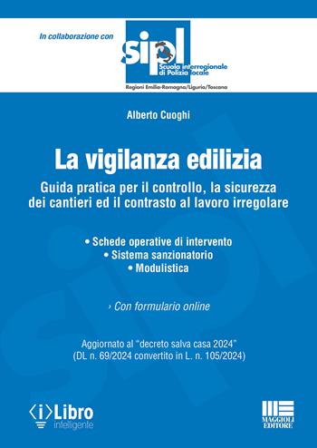 La vigilanza edilizia. Guida pratica per il controllo, la sicurezza dei cantieri ed il contrasto al lavoro irregolare. Aggiornato al «decreto salva casa 2024» (DL n. 69/2024 convertito in L. n. 105/2024). Con espansione online - Alberto Cuoghi - Libro Maggioli Editore 2024, Scuola di polizia | Libraccio.it