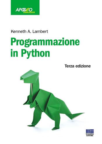 Programmazione in Python - Kenneth A. Lambert - Libro Maggioli Editore 2024, Apogeo education | Libraccio.it