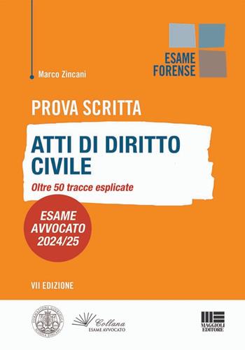 Prova scritta. Atti di diritto civile. Oltre 50 tracce esplicate. Esame Avvocato 2024/25 - Marco Zincani - Libro Maggioli Editore 2024 | Libraccio.it