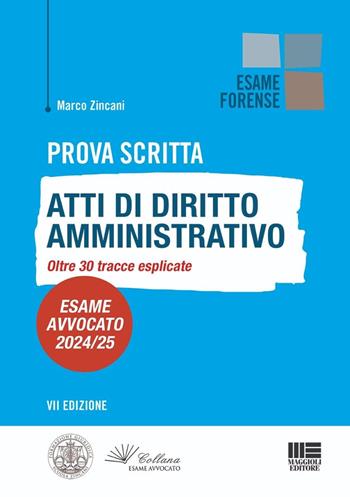 Prova scritta. Atti di diritto amministrativo. Oltre 30 tracce esplicate. Esame avvocato 2024/25 - Marco Zincani - Libro Maggioli Editore 2024, Esame avvocato | Libraccio.it