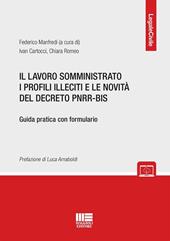 Il lavoro somministrato i profili illeciti e le novità del decreto PNRR-BIS. Guida pratica con formulario. Con espansione online