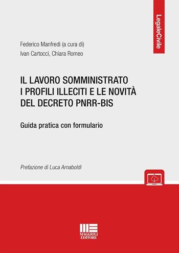 Il lavoro somministrato i profili illeciti e le novità del decreto PNRR-BIS. Guida pratica con formulario. - Federico Manfredi - Libro Maggioli Editore 2024, Legale | Libraccio.it