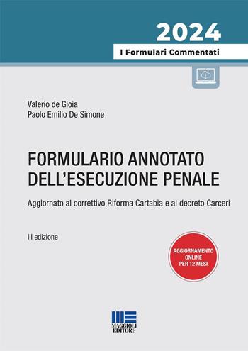 Formulario annotato dell'esecuzione penale. Aggiornato al correttivo Riforma Cartabia e al decreto Carceri - Valerio de Gioia, Paolo Emilio De Simone - Libro Maggioli Editore 2024, I formulari commentati | Libraccio.it