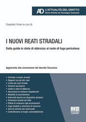 I nuovi reati stradali. Dalla guida in stato di ebbrezza al reato di fuga pericolosa. Aggiornato alla conversione del decreto Sicurezza