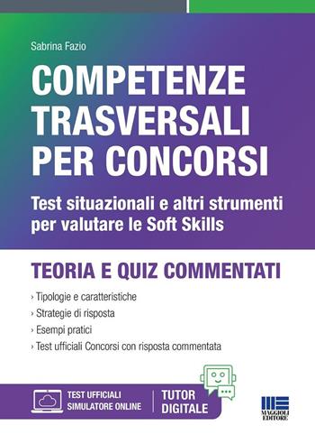 Competenze trasversali per concorsi. Test situazionali e altri strumenti per valutare le Soft Skills. - Sabrina Fazio - Libro Maggioli Editore 2025, Concorsi&Esami | Libraccio.it