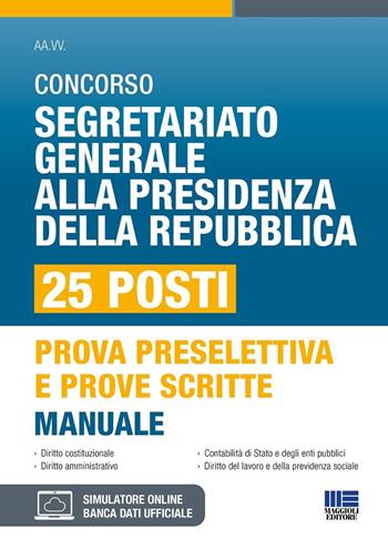 Concorso Segretario generale alla Presidenza della Repubblica. 25 Posti. Manuale per prova selettiva e prove scritte. Con software di simulazione - Luigi Tramontano - Libro Maggioli Editore 2024, Concorsi&Esami | Libraccio.it