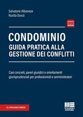 Condominio. Guida pratica alla gestione dei conflitti. Casi concreti, pareri giuridici e orientamenti giurisprudenziali per professionisti e amministratori