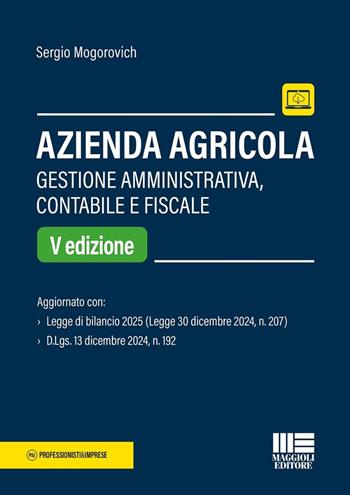 Azienda agricola. Gestione amministrativa, contabile e fiscale - Sergio Mogorovich - Libro Maggioli Editore 2025, Professionisti & Imprese | Libraccio.it