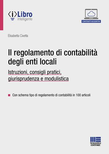 Il regolamento di contabilità degli enti locali. Istruzioni, consigli pratici, giurisprudenza e modulistica. Con espansione online - Elisabetta Civetta - Libro Maggioli Editore 2024, Progetto ente locale | Libraccio.it