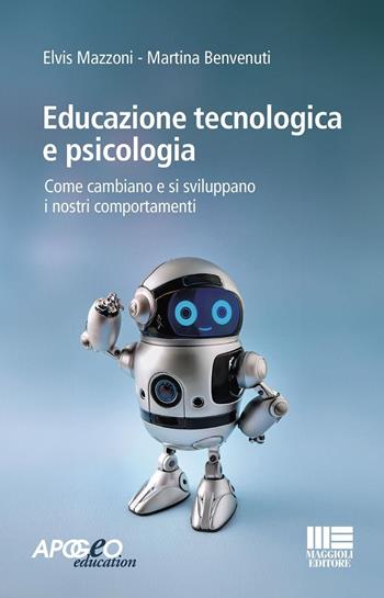 Educazione tecnologica e psicologia. Come cambiano e si sviluppano i nostri comportamenti - Elvis Mazzoni, Martina Benvenuti - Libro Maggioli Editore 2024, Apogeo education | Libraccio.it