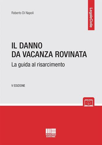 Il danno da vacanza rovinata. La guida al risarcimento - Roberto Di Napoli - Libro Maggioli Editore 2024, Legale | Libraccio.it