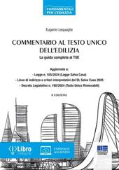 Commentario al testo unico dell'edilizia. La guida completa al TUE Aggiornata a: - Legge n. 105/2024 (Legge Salva Casa) - Linee di indirizzo e criteri interpretativi del DL Salva Casa 2025 - Decreto Legislativo n. 190/2024 (Testo Unico Rinnovabili